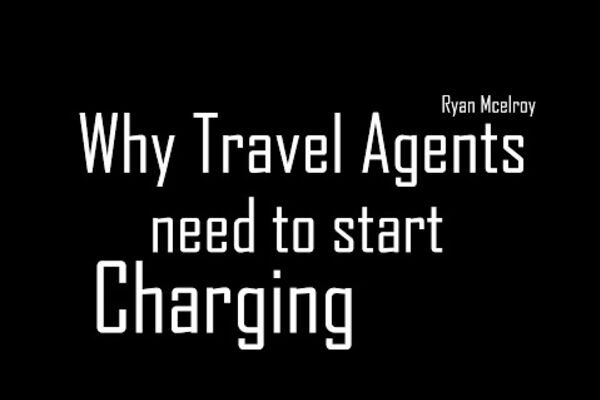 Why Travel Agents Should Start Charging